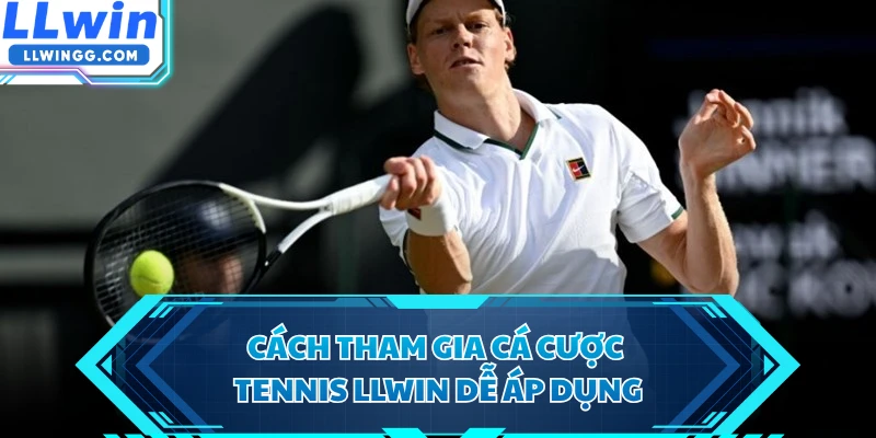 Cách tham gia cá cược tennis LLWIN dễ áp dụng