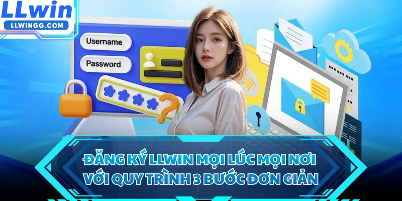 Đăng ký LLWIN mọi lúc mọi nơi với quy trình 3 bước đơn giản