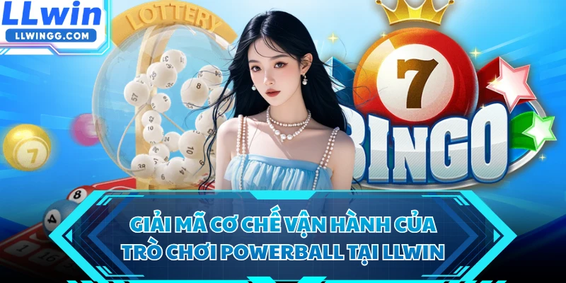 Giải mã cơ chế vận hành của trò chơi Powerball tại LLWIN