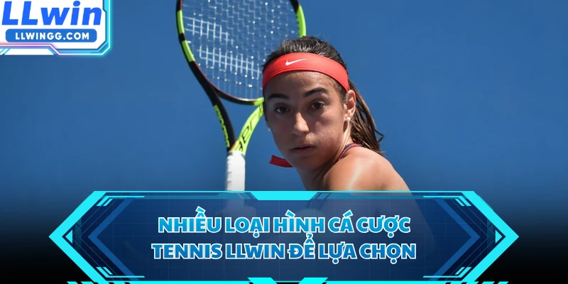 Nhiều loại hình cá cược tennis LLWIN để lựa chọn
