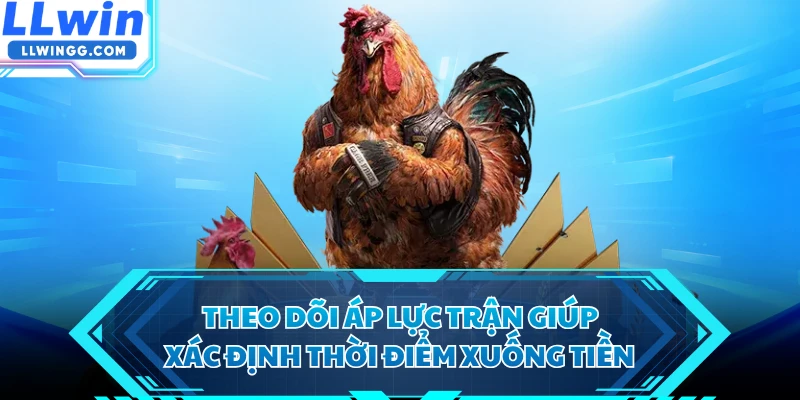 Theo dõi áp lực trận giúp xác định thời điểm xuống tiền
