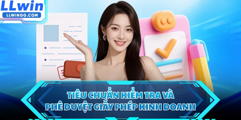 Tiêu chuẩn kiểm tra và phê duyệt giấy phép kinh doanh